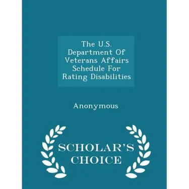 The U.S. Department of Veterans Affairs Schedule for Rating Disabilities - Scholar's Choice Edition