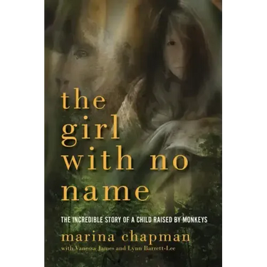 Girl with No Name: The Incredible Story of a Child Raised by Monkeys