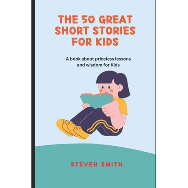 The 50 Great Short Stories for Kids: A book about priceless lessons and wisdom for Kids