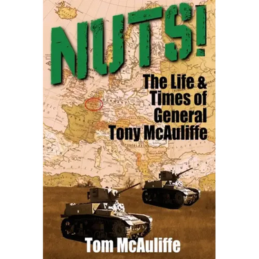 Nuts!: The Life & Times of General Tony McAuliffe