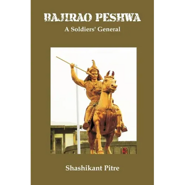 Bajirao Peshwa: A Soldiers' General