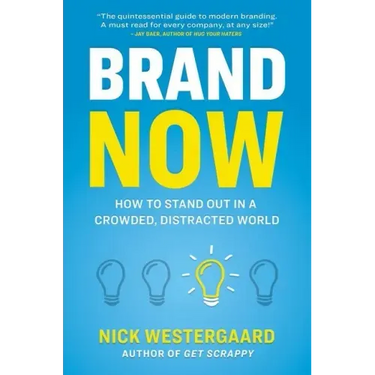 Brand Now: How to Stand Out in a Crowded, Distracted World