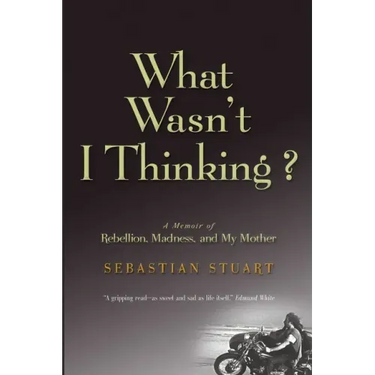 What Wasn't I Thinking?: A Memoir of Rebellion, Madness, and My Mother