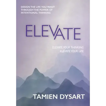 Elevate: Design the Life You Want through the Power of Intentional Thinking