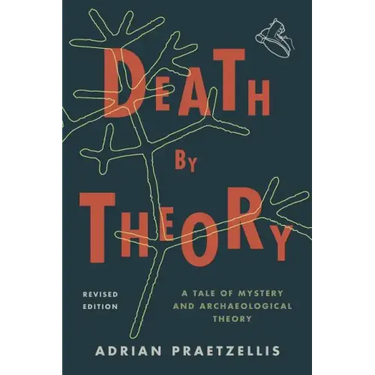 Death by Theory: A Tale of Mystery and Archaeological Theory