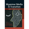 Myanmar Media in Transition: Legacies, Challenges and Change