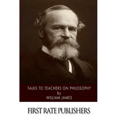 Talks to Teachers on Philosophy: And to Students on Some of Life's Ideals