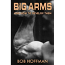 Big Arms: And How To Develop Them, (Original Version, Restored)
