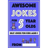Awesome Jokes For 5 Year Olds: Silly Jokes For Kids Aged 5