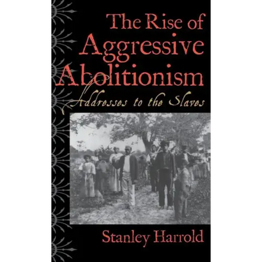 The Rise of Aggressive Abolitionism: Addresses to the Slaves