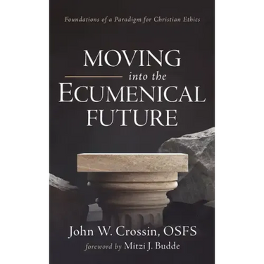 Moving Into the Ecumenical Future: Foundations of a Paradigm for Christian Ethics
