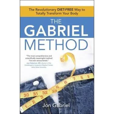 The Gabriel Method: The Revolutionary Diet-Free Way to Totally Transform Your Body