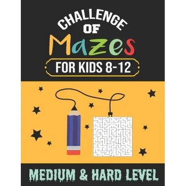 Challenge of Mazes for Kids 8-12 Medium & Hard Level: 80 Medium to Hard Mazes, Activity book Mazes for Smart Kid, Children, 8-10, 9-12, 10-12 year old