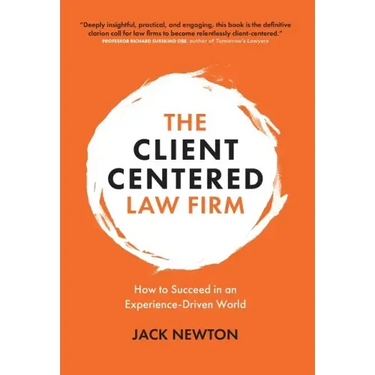 The Client-Centered Law Firm: How to Succeed in an Experience-Driven World