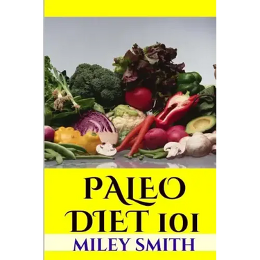 Paleo Diet 101: What Is The Paleo Diet, Paleo Diet Recipes And Creating A Healthy Paleo Diet