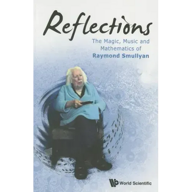 Reflections: The Magic, Music and Mathematics of Raymond Smullyan