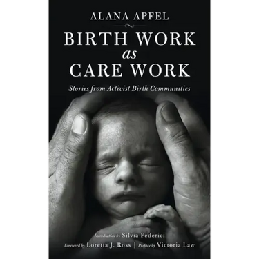 Birth Work as Care Work: Stories from Activist Birth Communities