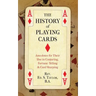 The History of Playing Cards: Anecdotes for Their Use in Conjuring, Fortune Telling & Card Sharping