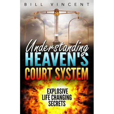 Understanding Heaven's Court System: Explosive Life Changing Secrets