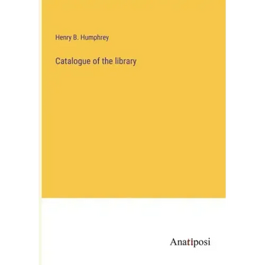 Catalogue of the library