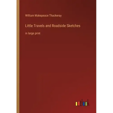 Little Travels and Roadside Sketches: in large print