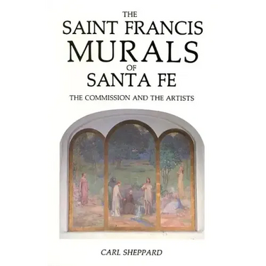 The Saint Francis Murals of Santa Fe: The Commission and the Artists