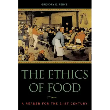 The Ethics of Food: A Reader for the Twenty-First Century