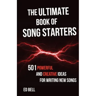 The Ultimate Book of Song Starters: 501 Powerful and Creative Ideas for Writing New Songs