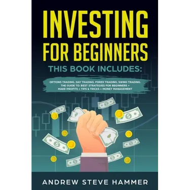 Investing for Beginners: This Book includes: Options Trading, Day Trading, Forex Trading, Swing Trading. The Guide to: Best Strategies for Begi