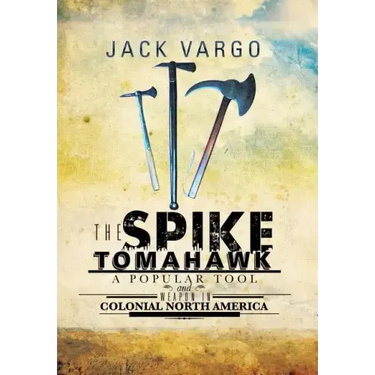 The Spike Tomahawk: A Popular Tool and Weapon in Colonial North America