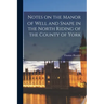 Notes on the Manor of Well and Snape in the North Riding of the County of York; c.1