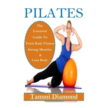 Pilates for Beginners: The Essential Guide to Total Body Fitness, Strong Muscles and Lean Body