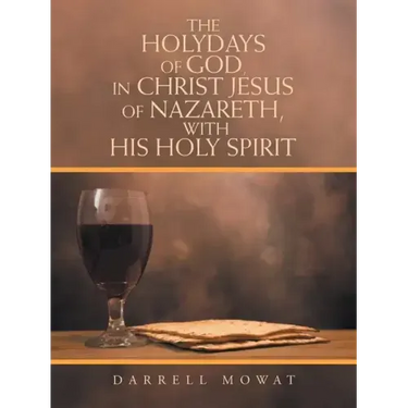 The Holydays of God, in Christ Jesus of Nazareth, with His Holy Spirit