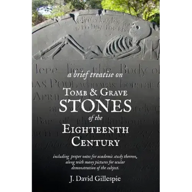 A Brief Treatise on Tomb and Grave Stones of the Eighteenth Century