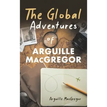 The Global Adventures of Arguille MacGregor