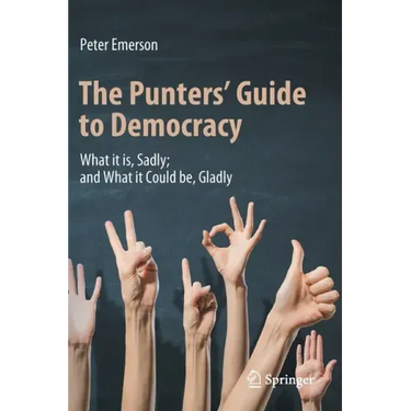 The Punters' Guide to Democracy: What It Is, Sadly; And What It Could Be, Gladly