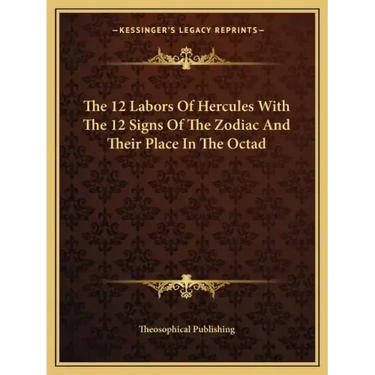 The 12 Labors of Hercules with the 12 Signs of the Zodiac and Their Place in the Octad