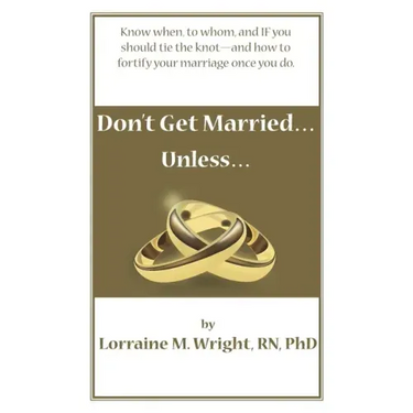 Don't Get Married...Unless: Know when, to whom, and IF you should tie the knot-and how to fortify your marriage once you do