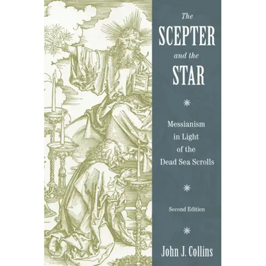 Scepter and the Star: Messianism in Light of the Dead Sea Scrolls