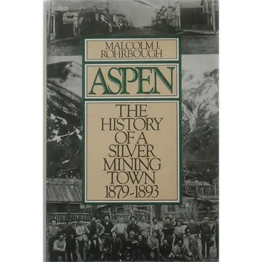 Aspen: The History of a Silver Mining Town, 1879 - 1893