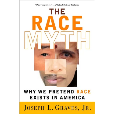 The Race Myth: Why We Pretend Race Exists in America