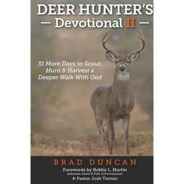 Deer Hunter's Devotional II: 31 More Days to Scout, Hunt & Harvest a Deeper Walk with God
