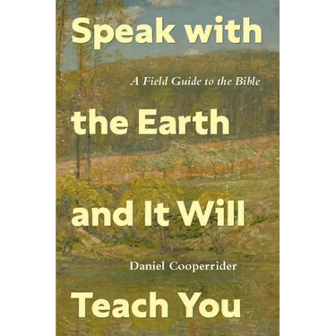 Speak with the Earth and It Will Teach You: A Field Guide to the Bible