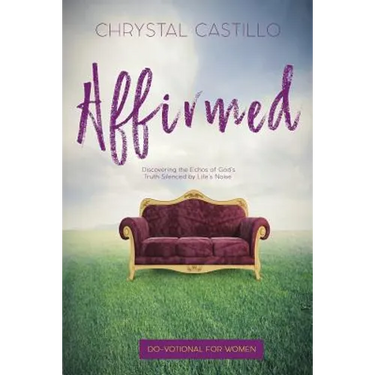 Affirmed: Discovering the Echos of God's Truth Silenced by Life's Noise
