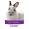 Netherland Dwarf Rabbits: Netherland Dwarf Rabbit Breeding, Buying, Care, Cost, Keeping, Health, Supplies, Food, Rescue and More Included! The U