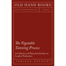 The Vegetable Tanning Process - A Collection of Historical Articles on Leather Production
