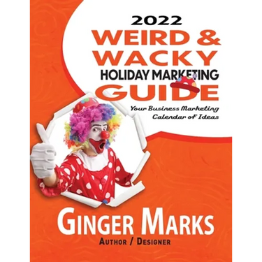 2022 Weird & Wacky Holiday Marketing Guide: Your business marketing calendar of ideas