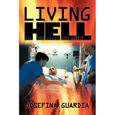 Living Hell: The Truth about AIDS and HIV
