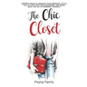The Chic Closet: Inspired ideas to develop your personal style, fall in love with your wardrobe, and bring back the joy of dressing yourself