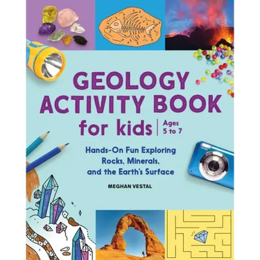Geology Activity Book for Kids: Hands-On Fun Exploring Rocks, Minerals, and the Earth's Surface